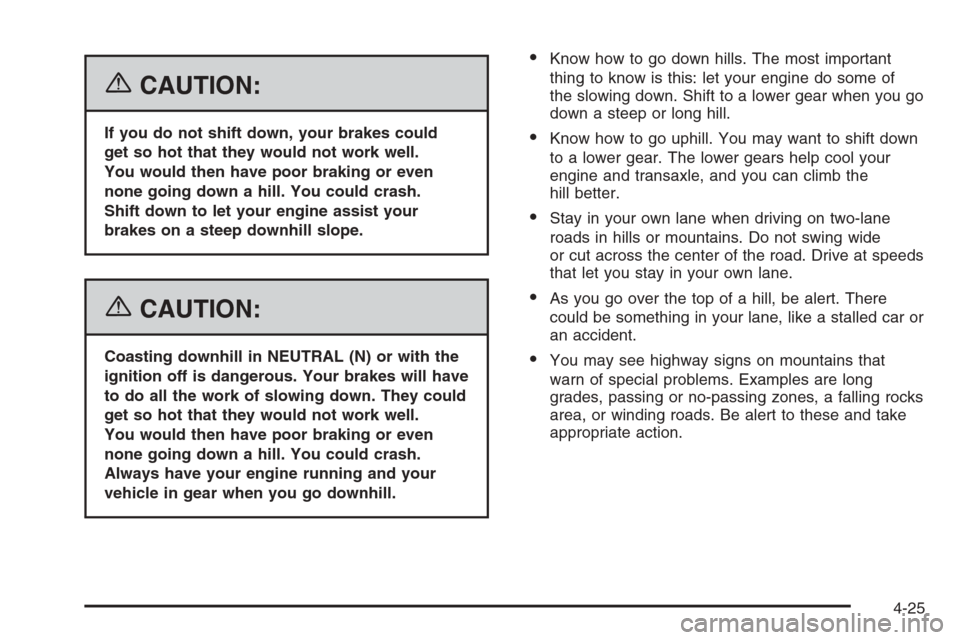 CHEVROLET HHR 2006 1.G Owners Manual {CAUTION:
If you do not shift down, your brakes could
get so hot that they would not work well.
You would then have poor braking or even
none going down a hill. You could crash.
Shift down to let your