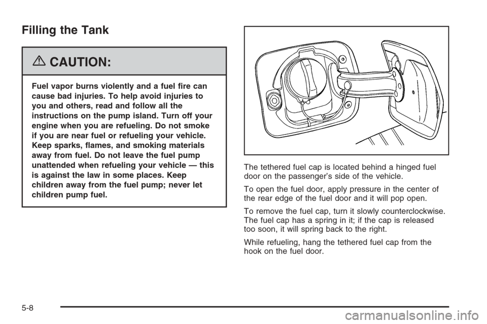 CHEVROLET HHR 2006 1.G Owners Manual Filling the Tank
{CAUTION:
Fuel vapor burns violently and a fuel �re can
cause bad injuries. To help avoid injuries to
you and others, read and follow all the
instructions on the pump island. Turn off