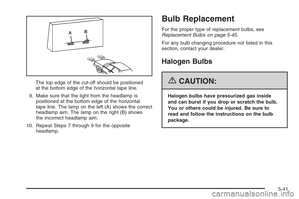 CHEVROLET HHR 2006 1.G Owners Manual The top edge of the cut-off should be positioned
at the bottom edge of the horizontal tape line.
9. Make sure that the light from the headlamp is
positioned at the bottom edge of the horizontal
tape l
