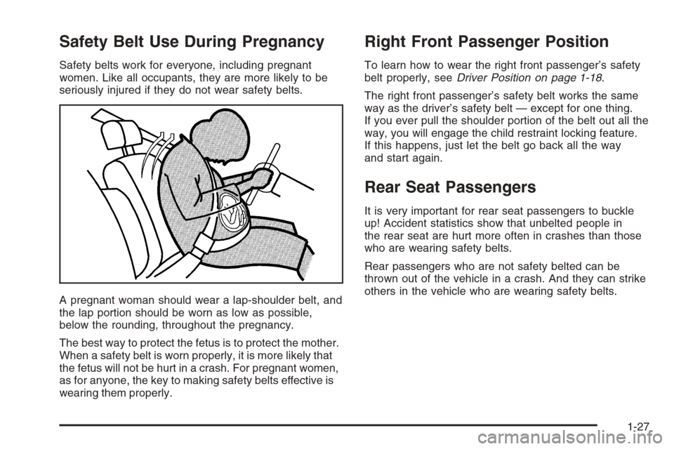 CHEVROLET HHR 2006 1.G Owners Manual Safety Belt Use During Pregnancy
Safety belts work for everyone, including pregnant
women. Like all occupants, they are more likely to be
seriously injured if they do not wear safety belts.
A pregnant