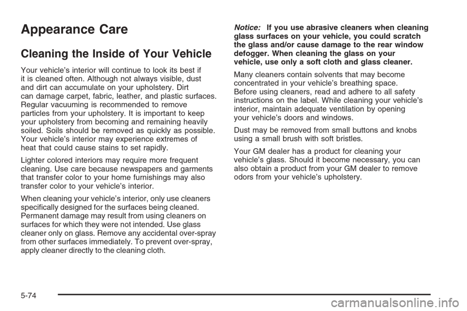 CHEVROLET HHR 2006 1.G Owners Manual Appearance Care
Cleaning the Inside of Your Vehicle
Your vehicle’s interior will continue to look its best if
it is cleaned often. Although not always visible, dust
and dirt can accumulate on your u