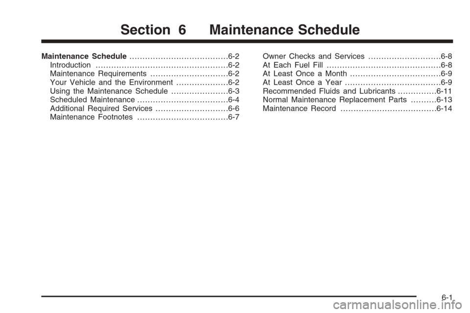 CHEVROLET HHR 2006 1.G Owners Manual Maintenance Schedule......................................6-2
Introduction...................................................6-2
Maintenance Requirements..............................6-2
Your Vehicle 