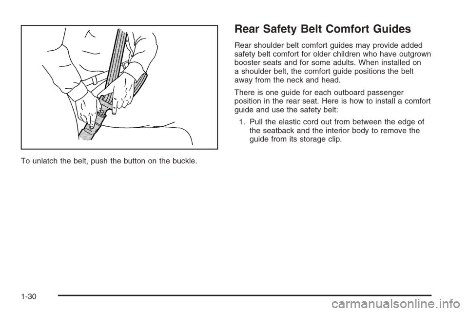 CHEVROLET HHR 2006 1.G Owners Manual To unlatch the belt, push the button on the buckle.
Rear Safety Belt Comfort Guides
Rear shoulder belt comfort guides may provide added
safety belt comfort for older children who have outgrown
booster