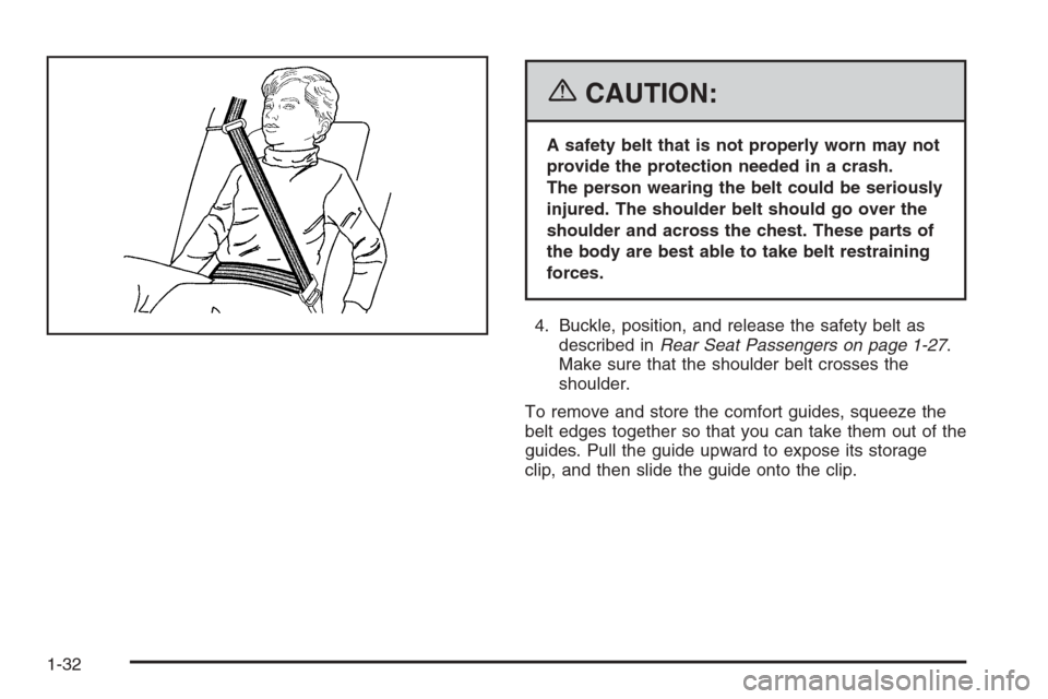 CHEVROLET HHR 2006 1.G Owners Manual {CAUTION:
A safety belt that is not properly worn may not
provide the protection needed in a crash.
The person wearing the belt could be seriously
injured. The shoulder belt should go over the
shoulde