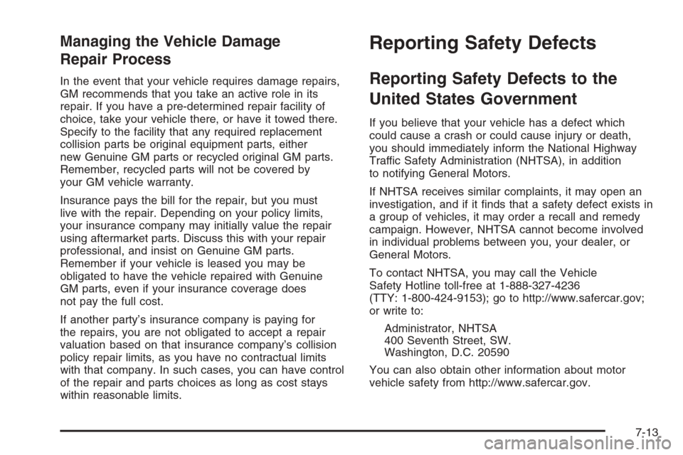 CHEVROLET HHR 2006 1.G Owners Manual Managing the Vehicle Damage
Repair Process
In the event that your vehicle requires damage repairs,
GM recommends that you take an active role in its
repair. If you have a pre-determined repair facilit