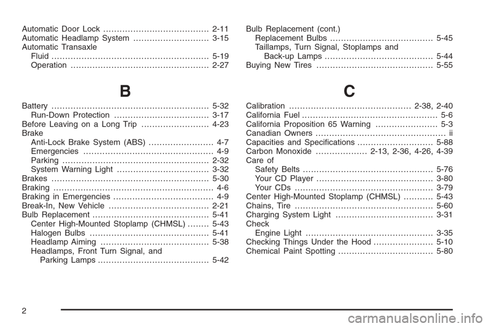 CHEVROLET HHR 2006 1.G Owners Manual Automatic Door Lock.......................................2-11
Automatic Headlamp System............................3-15
Automatic Transaxle
Fluid......................................................