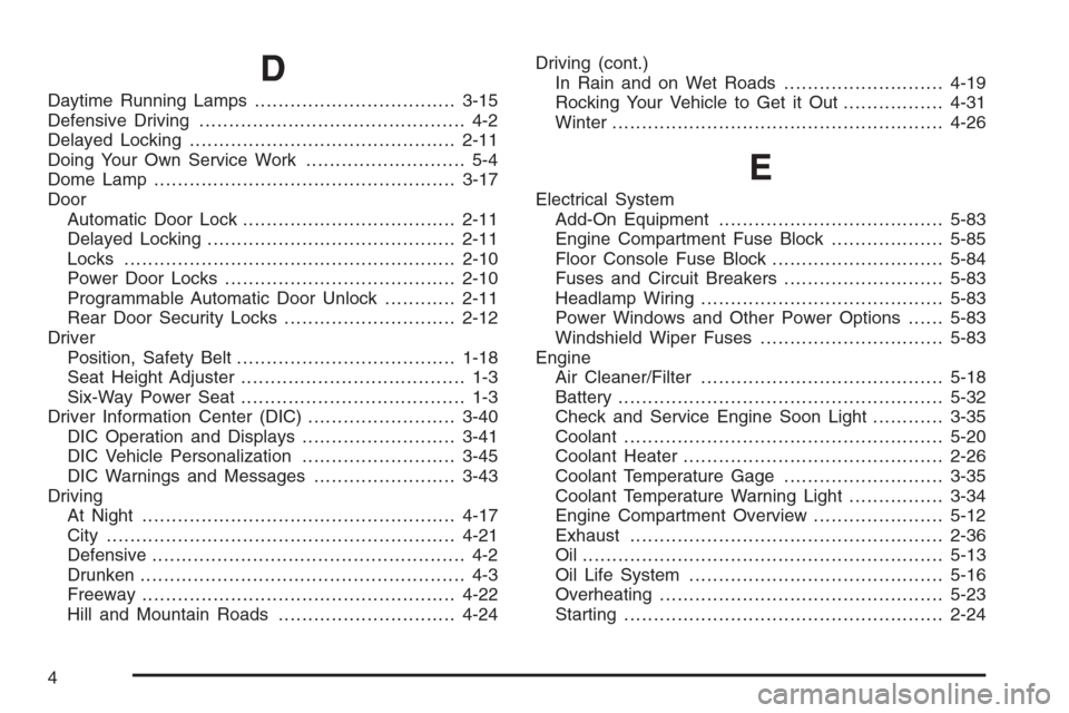 CHEVROLET HHR 2006 1.G Owners Manual D
Daytime Running Lamps..................................3-15
Defensive Driving............................................. 4-2
Delayed Locking.............................................2-11
Doing 