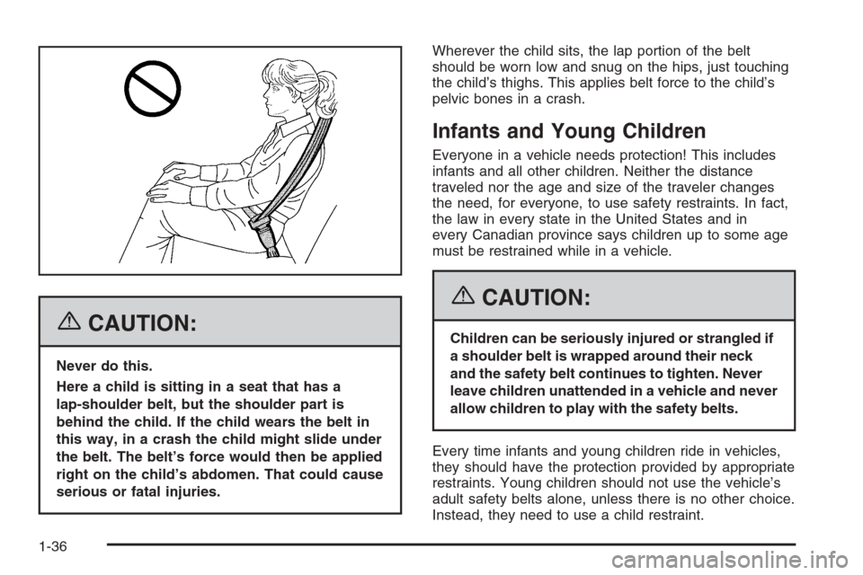 CHEVROLET HHR 2006 1.G Owners Manual {CAUTION:
Never do this.
Here a child is sitting in a seat that has a
lap-shoulder belt, but the shoulder part is
behind the child. If the child wears the belt in
this way, in a crash the child might 