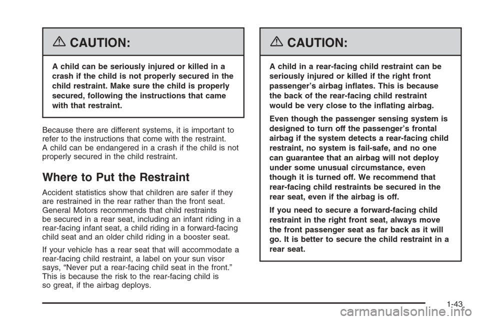CHEVROLET HHR 2006 1.G Owners Manual {CAUTION:
A child can be seriously injured or killed in a
crash if the child is not properly secured in the
child restraint. Make sure the child is properly
secured, following the instructions that ca