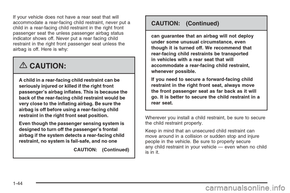 CHEVROLET HHR 2006 1.G Owners Manual If your vehicle does not have a rear seat that will
accommodate a rear-facing child restraint, never put a
child in a rear-facing child restraint in the right front
passenger seat the unless passenger