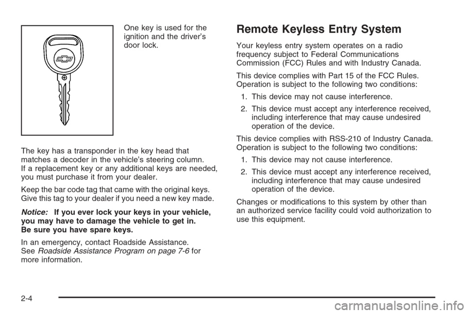 CHEVROLET HHR 2006 1.G Owners Manual One key is used for the
ignition and the driver’s
door lock.
The key has a transponder in the key head that
matches a decoder in the vehicle’s steering column.
If a replacement key or any addition