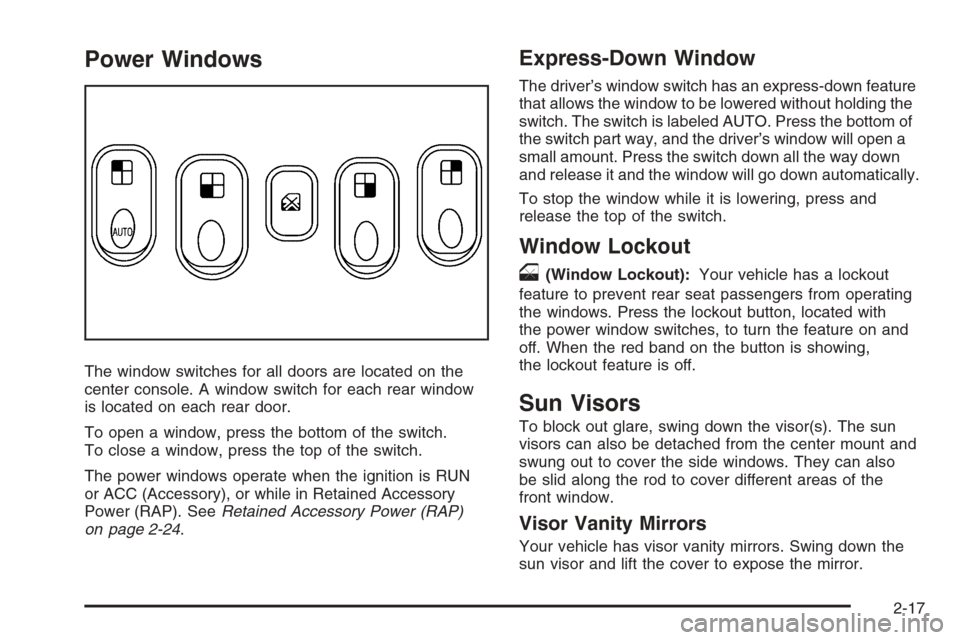 CHEVROLET HHR 2006 1.G Owners Manual Power Windows
The window switches for all doors are located on the
center console. A window switch for each rear window
is located on each rear door.
To open a window, press the bottom of the switch.
