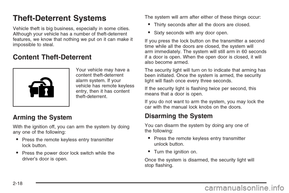 CHEVROLET HHR 2006 1.G Owners Manual Theft-Deterrent Systems
Vehicle theft is big business, especially in some cities.
Although your vehicle has a number of theft-deterrent
features, we know that nothing we put on it can make it
impossib