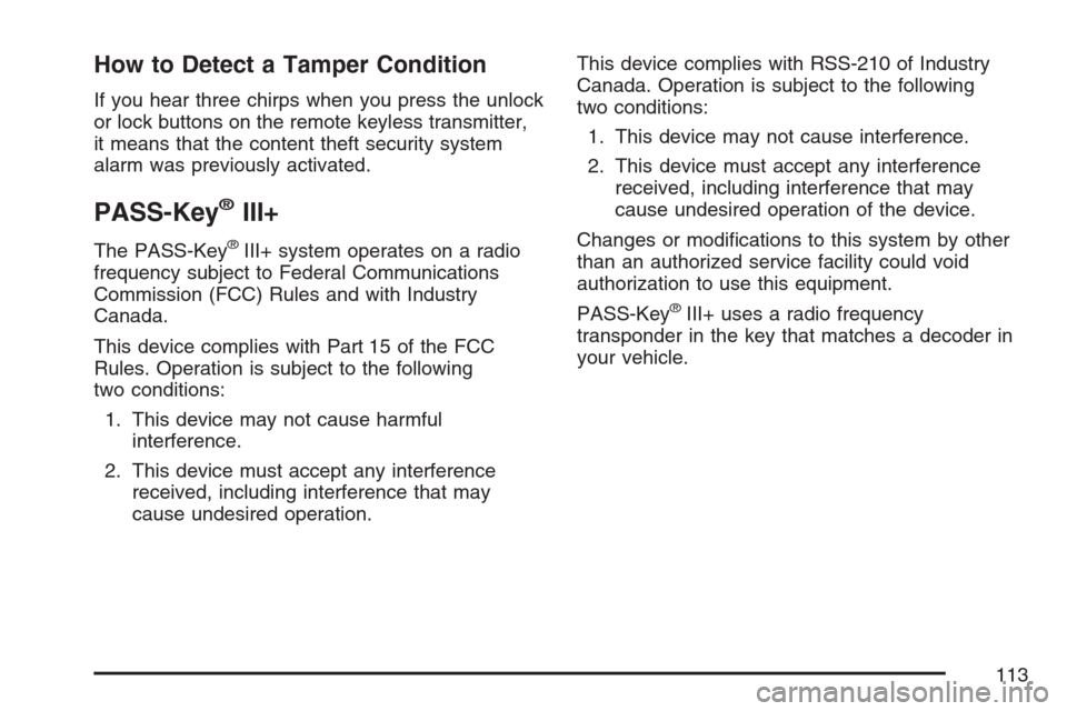 CHEVROLET HHR 2007 1.G Owners Manual How to Detect a Tamper Condition
If you hear three chirps when you press the unlock
or lock buttons on the remote keyless transmitter,
it means that the content theft security system
alarm was previou CHEVROLET HHR 2007 1.G Owners Manual How to Detect a Tamper Condition
If you hear three chirps when you press the unlock
or lock buttons on the remote keyless transmitter,
it means that the content theft security system
alarm was previou