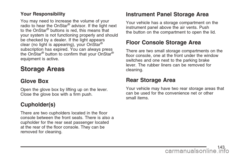 CHEVROLET HHR 2007 1.G Owners Manual Your Responsibility
You may need to increase the volume of your
radio to hear the OnStar®advisor. If the light next
to the OnStar®buttons is red, this means that
your system is not functioning prope
