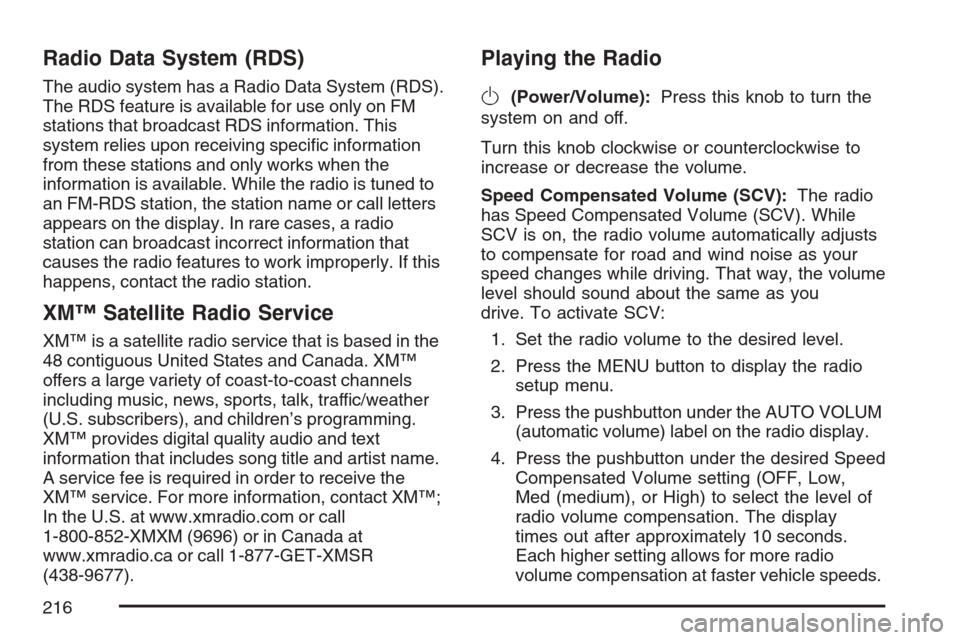 CHEVROLET HHR 2007 1.G Owners Manual Radio Data System (RDS)
The audio system has a Radio Data System (RDS).
The RDS feature is available for use only on FM
stations that broadcast RDS information. This
system relies upon receiving speci