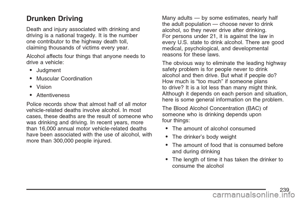 CHEVROLET HHR 2007 1.G Owners Manual Drunken Driving
Death and injury associated with drinking and
driving is a national tragedy. It is the number
one contributor to the highway death toll,
claiming thousands of victims every year.
Alcoh