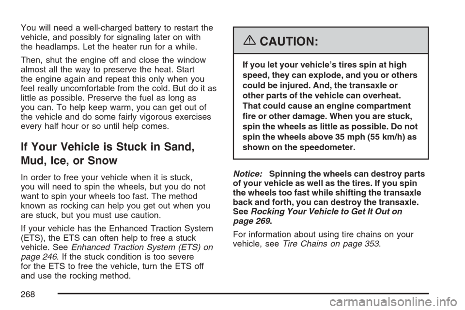 CHEVROLET HHR 2007 1.G Owners Manual You will need a well-charged battery to restart the
vehicle, and possibly for signaling later on with
the headlamps. Let the heater run for a while.
Then, shut the engine off and close the window
almo CHEVROLET HHR 2007 1.G Owners Manual You will need a well-charged battery to restart the
vehicle, and possibly for signaling later on with
the headlamps. Let the heater run for a while.
Then, shut the engine off and close the window
almo