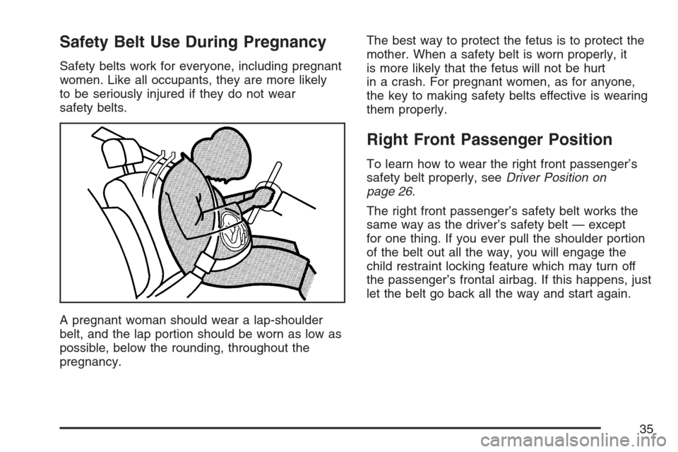CHEVROLET HHR 2007 1.G Owners Manual Safety Belt Use During Pregnancy
Safety belts work for everyone, including pregnant
women. Like all occupants, they are more likely
to be seriously injured if they do not wear
safety belts.
A pregnant CHEVROLET HHR 2007 1.G Owners Manual Safety Belt Use During Pregnancy
Safety belts work for everyone, including pregnant
women. Like all occupants, they are more likely
to be seriously injured if they do not wear
safety belts.
A pregnant