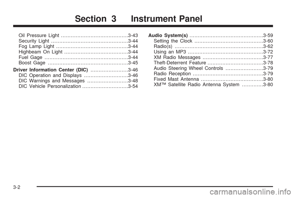 CHEVROLET HHR 2008 1.G Owners Manual Oil Pressure Light.........................................3-43
Security Light...............................................3-44
Fog Lamp Light............................................3-44
Highbea