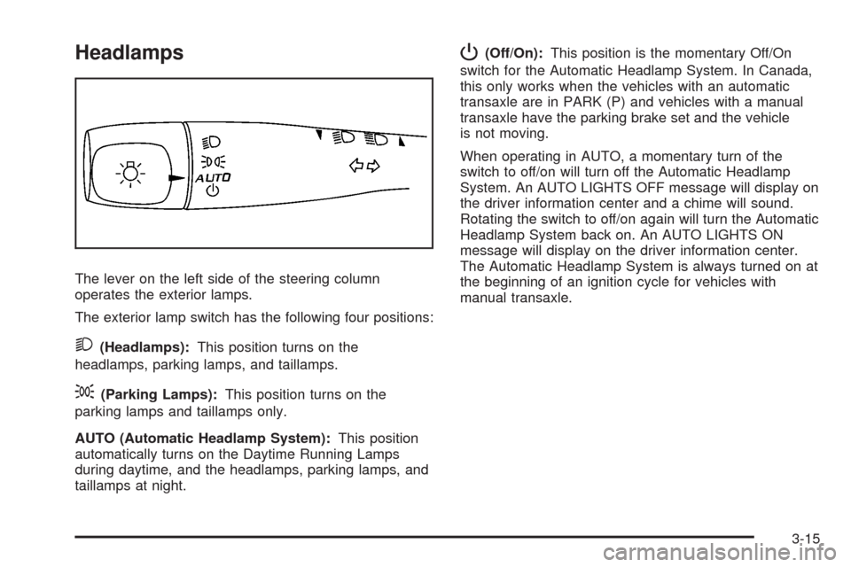 CHEVROLET HHR 2008 1.G Owners Manual Headlamps
The lever on the left side of the steering column
operates the exterior lamps.
The exterior lamp switch has the following four positions:
2(Headlamps):This position turns on the
headlamps, p