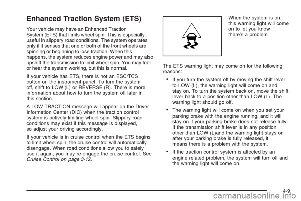CHEVROLET HHR 2008 1.G Owners Manual Enhanced Traction System (ETS)
Your vehicle may have an Enhanced Traction
System (ETS) that limits wheel spin. This is especially
useful in slippery road conditions. The system operates
only if it sen