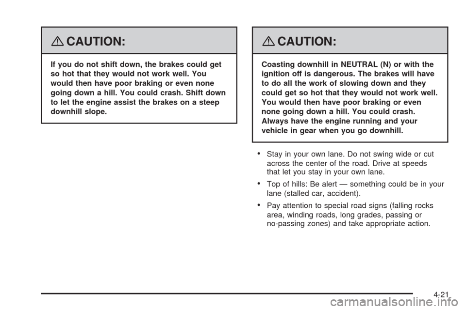 CHEVROLET HHR 2008 1.G Owners Manual {CAUTION:
If you do not shift down, the brakes could get
so hot that they would not work well. You
would then have poor braking or even none
going down a hill. You could crash. Shift down
to let the e