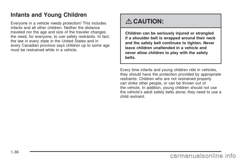 CHEVROLET HHR 2008 1.G Owners Manual Infants and Young Children
Everyone in a vehicle needs protection! This includes
infants and all other children. Neither the distance
traveled nor the age and size of the traveler changes
the need, fo