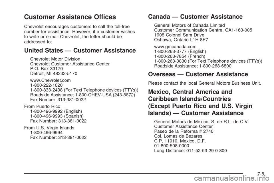 CHEVROLET HHR 2008 1.G Owners Manual Customer Assistance Offices
Chevrolet encourages customers to call the toll-free
number for assistance. However, if a customer wishes
to write or e-mail Chevrolet, the letter should be
addressed to:
U