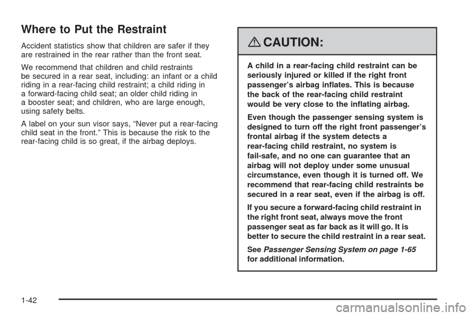 CHEVROLET HHR 2008 1.G Owners Manual Where to Put the Restraint
Accident statistics show that children are safer if they
are restrained in the rear rather than the front seat.
We recommend that children and child restraints
be secured in