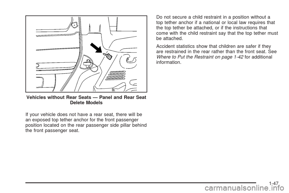 CHEVROLET HHR 2008 1.G Owners Manual If your vehicle does not have a rear seat, there will be
an exposed top tether anchor for the front passenger
position located on the rear passenger side pillar behind
the front passenger seat.Do not 
