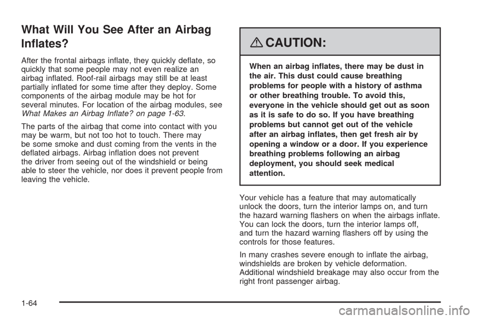 CHEVROLET HHR 2008 1.G Owners Manual What Will You See After an Airbag
In�ates?
After the frontal airbags in�ate, they quickly de�ate, so
quickly that some people may not even realize an
airbag in�ated. Roof-rail airbags may still be at 