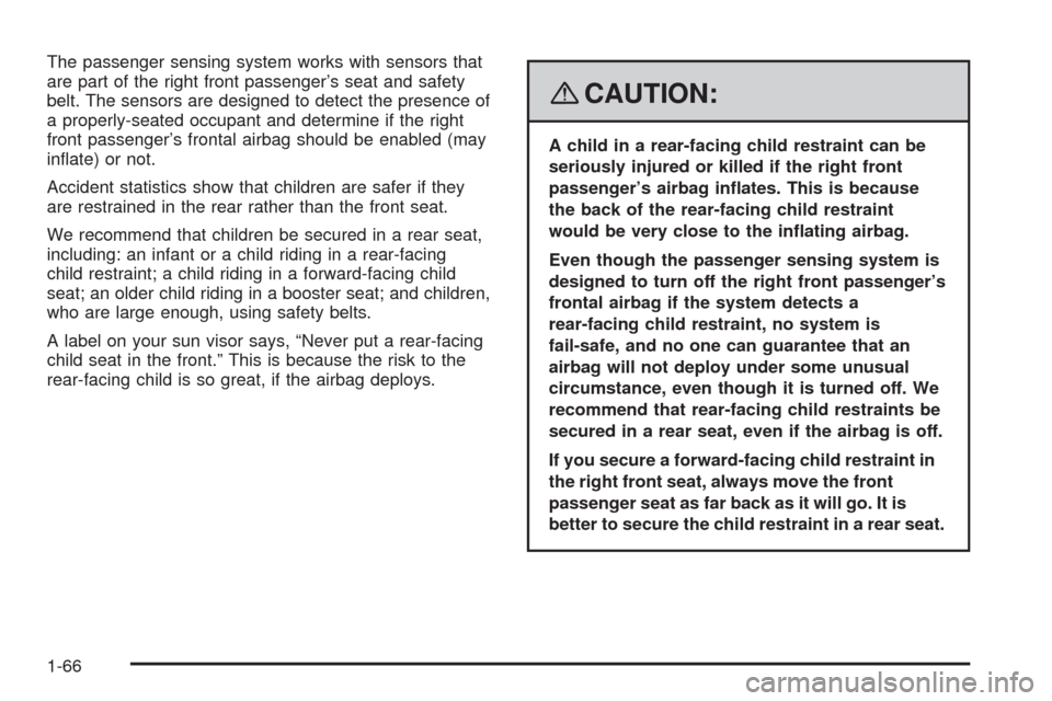 CHEVROLET HHR 2008 1.G Owners Manual The passenger sensing system works with sensors that
are part of the right front passenger’s seat and safety
belt. The sensors are designed to detect the presence of
a properly-seated occupant and d
