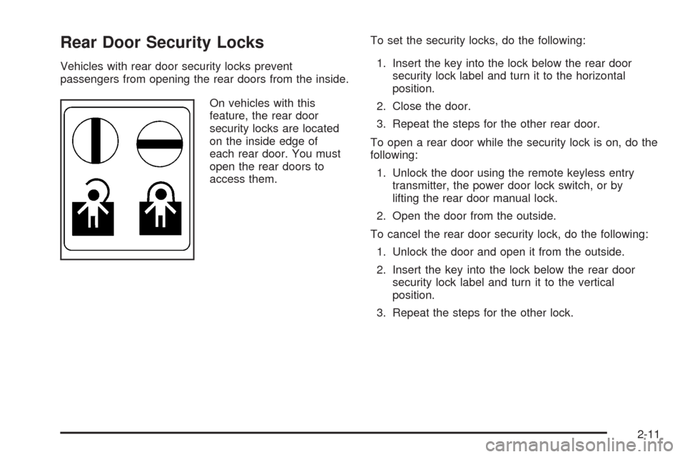 CHEVROLET HHR 2008 1.G Owners Manual Rear Door Security Locks
Vehicles with rear door security locks prevent
passengers from opening the rear doors from the inside.
On vehicles with this
feature, the rear door
security locks are located
