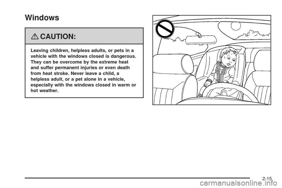 CHEVROLET HHR 2008 1.G Owners Manual Windows
{CAUTION:
Leaving children, helpless adults, or pets in a
vehicle with the windows closed is dangerous.
They can be overcome by the extreme heat
and suffer permanent injuries or even death
fro