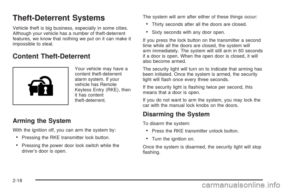 CHEVROLET HHR 2008 1.G Owners Manual Theft-Deterrent Systems
Vehicle theft is big business, especially in some cities.
Although your vehicle has a number of theft-deterrent
features, we know that nothing we put on it can make it
impossib