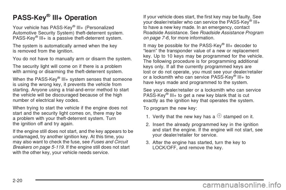 CHEVROLET HHR 2008 1.G Owners Manual PASS-Key®III+ Operation
Your vehicle has PASS-Key®III+ (Personalized
Automotive Security System) theft-deterrent system.
PASS-Key
®III+ is a passive theft-deterrent system.
The system is automatica