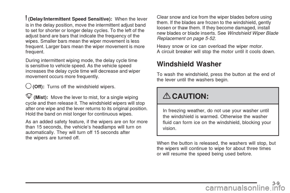 CHEVROLET HHR 2009 1.G Owners Manual 6(Delay/Intermittent Speed Sensitive):When the lever
is in the delay position, move the intermittent adjust band
to set for shorter or longer delay cycles. To the left of the
adjust band are bars that