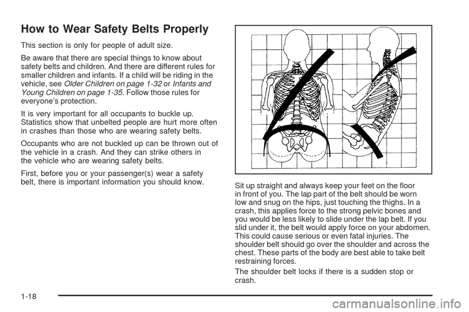 CHEVROLET HHR 2009 1.G Owners Manual How to Wear Safety Belts Properly
This section is only for people of adult size.
Be aware that there are special things to know about
safety belts and children. And there are different rules for
small CHEVROLET HHR 2009 1.G Owners Manual How to Wear Safety Belts Properly
This section is only for people of adult size.
Be aware that there are special things to know about
safety belts and children. And there are different rules for
small
