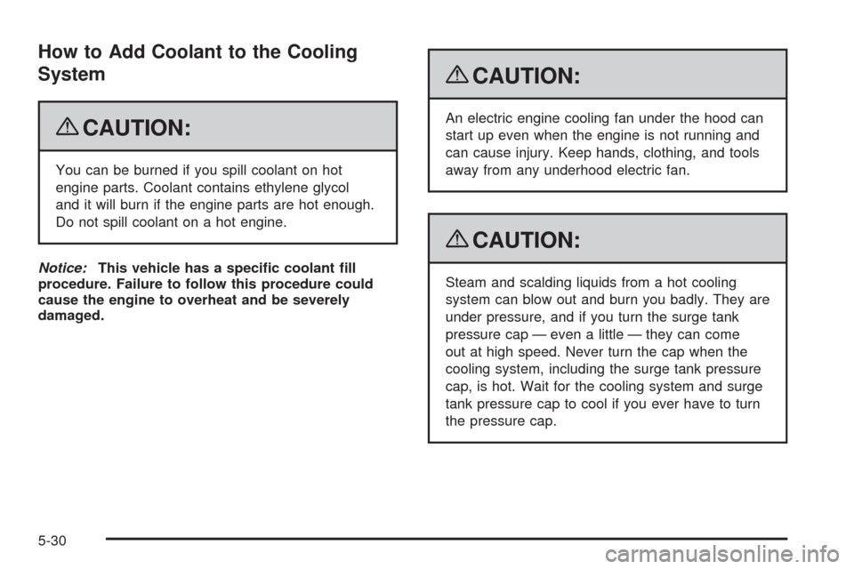 CHEVROLET HHR 2009 1.G Owners Manual How to Add Coolant to the Cooling
System
{CAUTION:
You can be burned if you spill coolant on hot
engine parts. Coolant contains ethylene glycol
and it will burn if the engine parts are hot enough.
Do CHEVROLET HHR 2009 1.G Owners Manual How to Add Coolant to the Cooling
System
{CAUTION:
You can be burned if you spill coolant on hot
engine parts. Coolant contains ethylene glycol
and it will burn if the engine parts are hot enough.
Do
