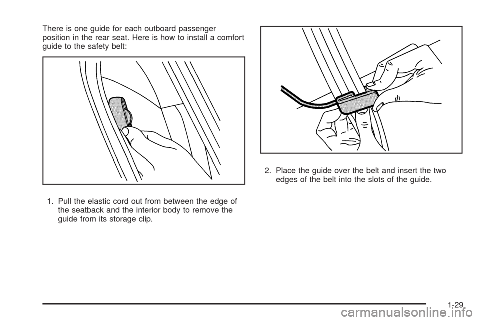 CHEVROLET HHR 2009 1.G Owners Manual There is one guide for each outboard passenger
position in the rear seat. Here is how to install a comfort
guide to the safety belt:
1. Pull the elastic cord out from between the edge of
the seatback 