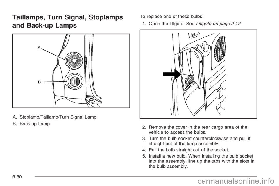 CHEVROLET HHR 2009 1.G Owners Manual Taillamps, Turn Signal, Stoplamps
and Back-up Lamps
A. Stoplamp/Taillamp/Turn Signal Lamp
B. Back-up LampTo replace one of these bulbs:
1. Open the liftgate. SeeLiftgate on page 2-12.
2. Remove the co
