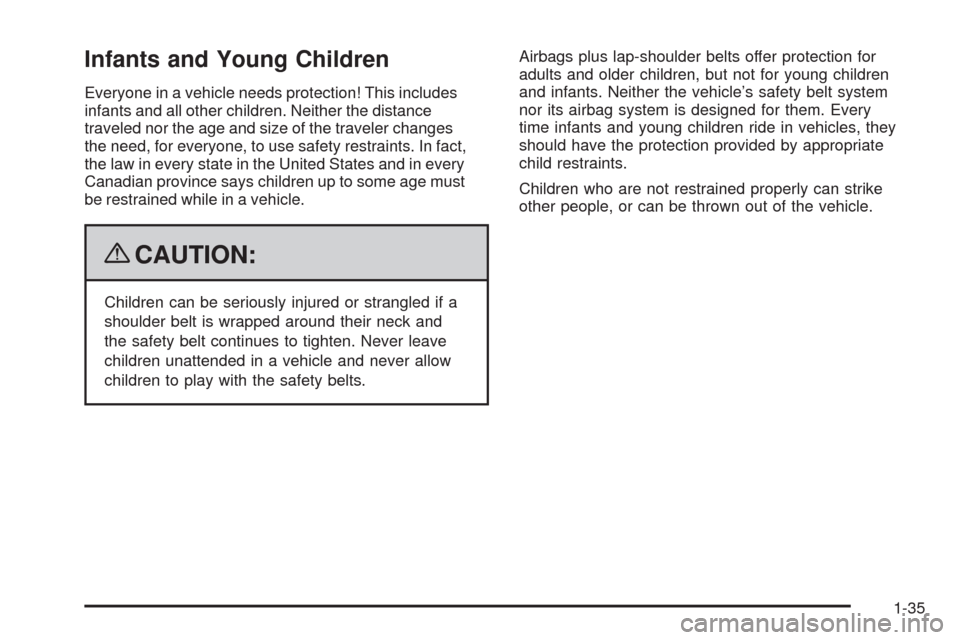 CHEVROLET HHR 2009 1.G Owners Manual Infants and Young Children
Everyone in a vehicle needs protection! This includes
infants and all other children. Neither the distance
traveled nor the age and size of the traveler changes
the need, fo