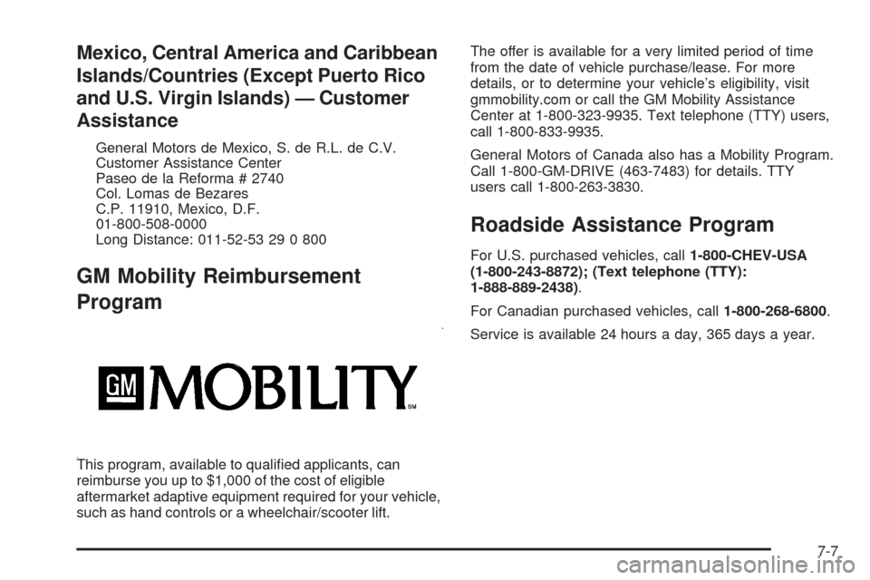 CHEVROLET HHR 2009 1.G Owners Manual Mexico, Central America and Caribbean
Islands/Countries (Except Puerto Rico
and U.S. Virgin Islands) — Customer
Assistance
General Motors de Mexico, S. de R.L. de C.V.
Customer Assistance Center
Pas