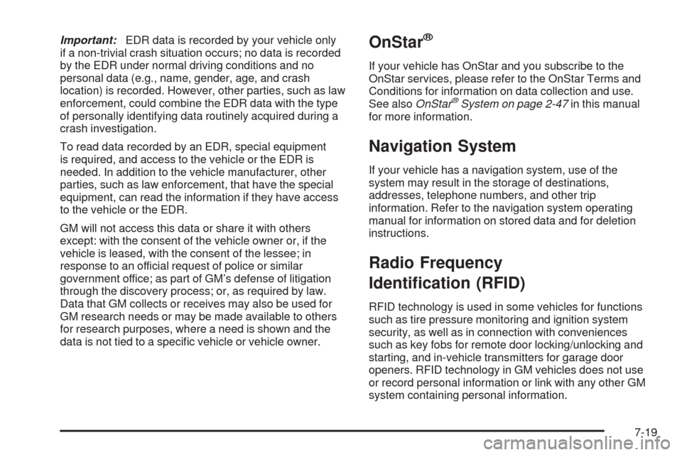 CHEVROLET HHR 2009 1.G Owners Manual Important:EDR data is recorded by your vehicle only
if a non-trivial crash situation occurs; no data is recorded
by the EDR under normal driving conditions and no
personal data (e.g., name, gender, ag