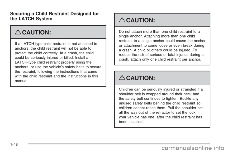 CHEVROLET HHR 2009 1.G Owners Manual Securing a Child Restraint Designed for
the LATCH System
{CAUTION:
If a LATCH-type child restraint is not attached to
anchors, the child restraint will not be able to
protect the child correctly. In a CHEVROLET HHR 2009 1.G Owners Manual Securing a Child Restraint Designed for
the LATCH System
{CAUTION:
If a LATCH-type child restraint is not attached to
anchors, the child restraint will not be able to
protect the child correctly. In a