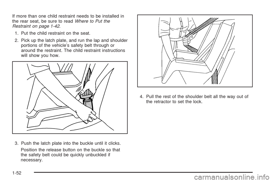 CHEVROLET HHR 2009 1.G Owners Manual If more than one child restraint needs to be installed in
the rear seat, be sure to readWhere to Put the
Restraint on page 1-42.
1. Put the child restraint on the seat.
2. Pick up the latch plate, and