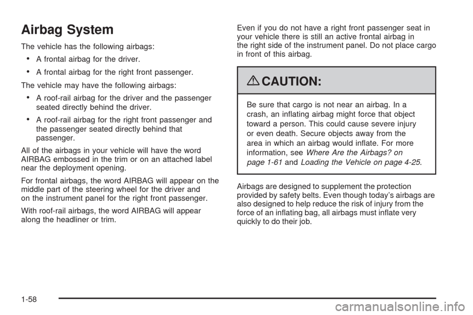 CHEVROLET HHR 2009 1.G Owners Manual Airbag System
The vehicle has the following airbags:
A frontal airbag for the driver.
A frontal airbag for the right front passenger.
The vehicle may have the following airbags:
A roof-rail airbag for CHEVROLET HHR 2009 1.G Owners Manual Airbag System
The vehicle has the following airbags:
A frontal airbag for the driver.
A frontal airbag for the right front passenger.
The vehicle may have the following airbags:
A roof-rail airbag for