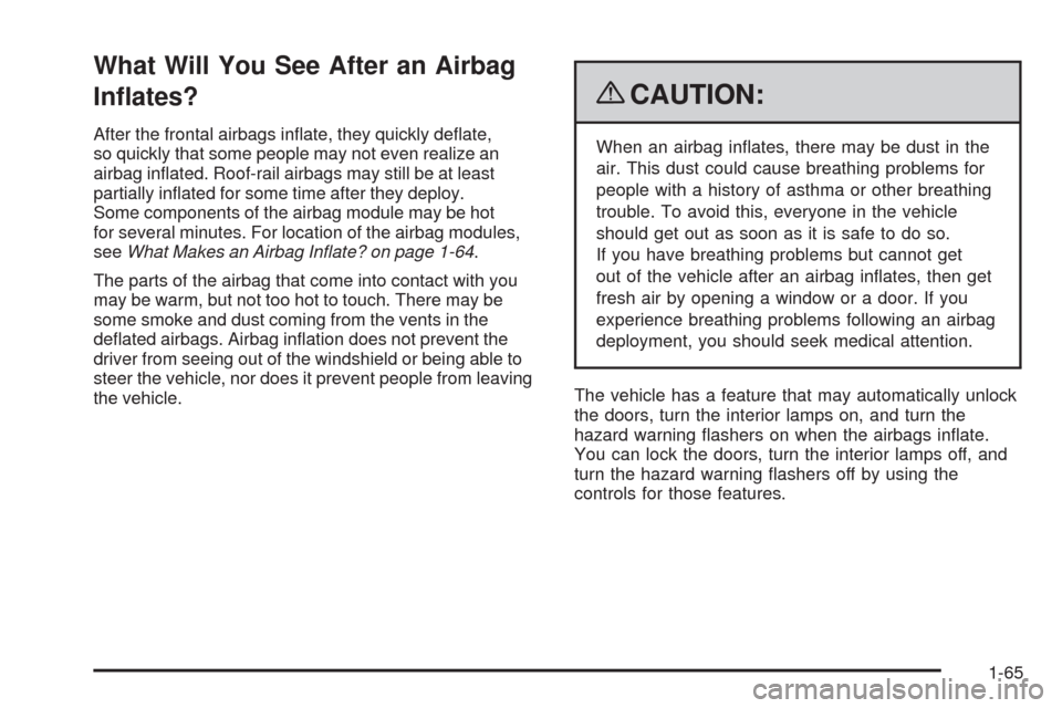 CHEVROLET HHR 2009 1.G Owners Manual What Will You See After an Airbag
In�ates?
After the frontal airbags in�ate, they quickly de�ate,
so quickly that some people may not even realize an
airbag in�ated. Roof-rail airbags may still be at 