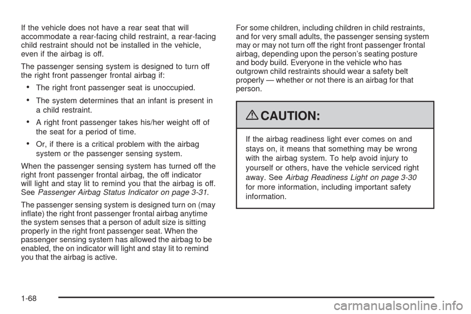CHEVROLET HHR 2009 1.G Owners Manual If the vehicle does not have a rear seat that will
accommodate a rear-facing child restraint, a rear-facing
child restraint should not be installed in the vehicle,
even if the airbag is off.
The passe
